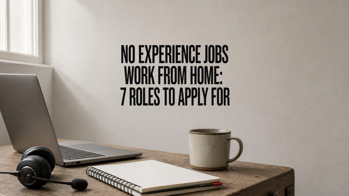 No Experience Jobs Work from Home: 7 Roles to Apply For